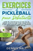 Cover-Bild zum Titel 'Exercices de pickleball pour débutants' von 'Dennis Hall'