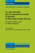 Cover-Bild zum Titel 'La cura educativa per il reinserimento sociale dei detenuti in esecuzione penale esterna. Tra analisi e messa a punto del setting pedagogico' von 'Laura Cerrocchi, Francesca Cavedoni'