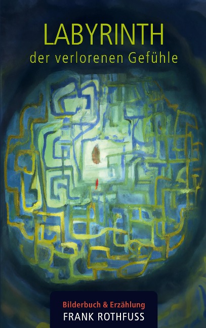 Labyrinth der verlorenen Gefühle - Frank Rothfuss