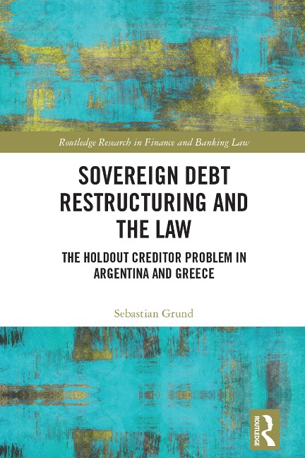 Sovereign Debt Restructuring and the Law - Sebastian Grund