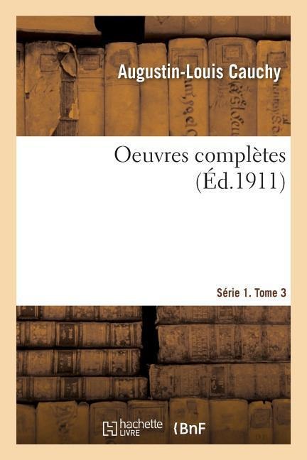 Oeuvres Complètes. Série 1. Tome 3 - Augustin-Louis Cauchy