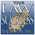 The Law Success: From the Master Mind to the Golden Rule (in Sixteen Lessons) - Napoleon Hill