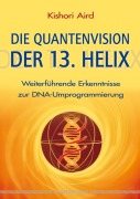 Cover-Bild zum Titel 'Die Quantenvision der 13. Helix' von 'Kishori Aird'