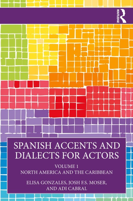 Spanish Accents and Dialects for Actors - Elisa Gonzales, Adi Cabral, Josh F. S. Moser