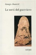 Cover-Bild zum Titel 'Le sorti del guerriero. Aspetti della funzione guerriera presso gli indoeuropei' von 'Georges Dumézil'