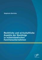 Rechtliche und wirtschaftliche Aspekte der Nachfolge in mittelständischen Familienunternehmen - Stephanie Gierlichs