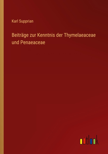Beiträge zur Kenntnis der Thymelaeaceae und Penaeaceae - Karl Supprian