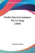 Etudes Spectroscopiques Sur Le Sang (1869) - Jean Rene Benoit