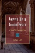 Cover-Bild zum Titel 'Convent Life in Colonial Mexico' von 'Stephanie Kirk'