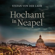 Cover-Bild zum Titel 'Hochamt in Neapel' von 'Stefan von der Lahr'