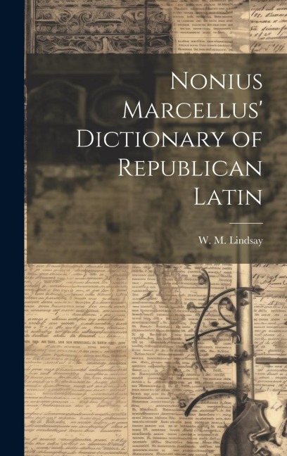 Nonius Marcellus' Dictionary of Republican Latin - W. M. Lindsay