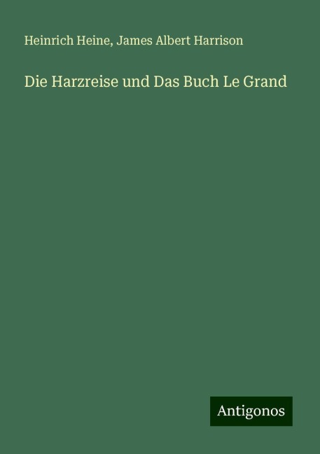 Die Harzreise und Das Buch Le Grand - Heinrich Heine, James Albert Harrison