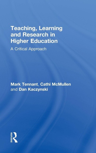 Teaching, Learning and Research in Higher Education - Mark Tennant, Dan Kaczynski, Cathi McMullen