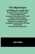 Cover-Bild zum Titel 'The Mysteryes of Nature and Art; Conteined in foure severall Tretises, The first of water workes, The second of Fyer workes, The third of Drawing, Colouring, Painting, and Engraving, The fourth of divers Experiments, as wel serviceable as delightful' von 'John Bate'
