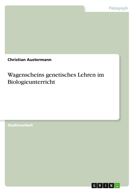 Wagenscheins genetisches Lehren im Biologieunterricht - Christian Austermann