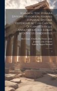 Ioannou tou Zonara Epitome historion. Ioannis Zonarae Epitome historiarum. Cum Caroli Ducangii suisque annotationibus edidit Ludovicus Dindorfius: 3 - Joannes Zonaras, Ludwig August Dindorf