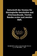 Zeitschrift Des Vereins Für Thüringische Geschichte Und Altertumskunde, Vierten Bandes Erstes Und Zweites Heft. - 