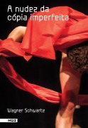 Cover-Bild zum Titel 'A nudez da cópia imperfeita' von 'Wagner Schwartz'