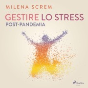 Cover-Bild zum Titel 'Gestire lo stress post-pandemia' von 'Milena Screm'