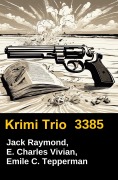 Cover-Bild zum Titel 'Krimi Trio 3385' von 'Jack Raymond, Emile C. Tepperman, E. Charles Vivian'