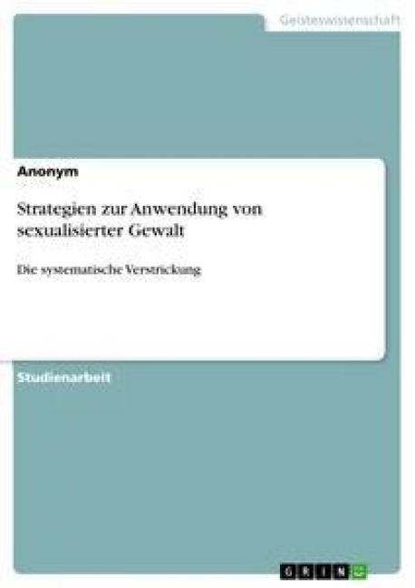 Strategien zur Anwendung von sexualisierter Gewalt - Anonym