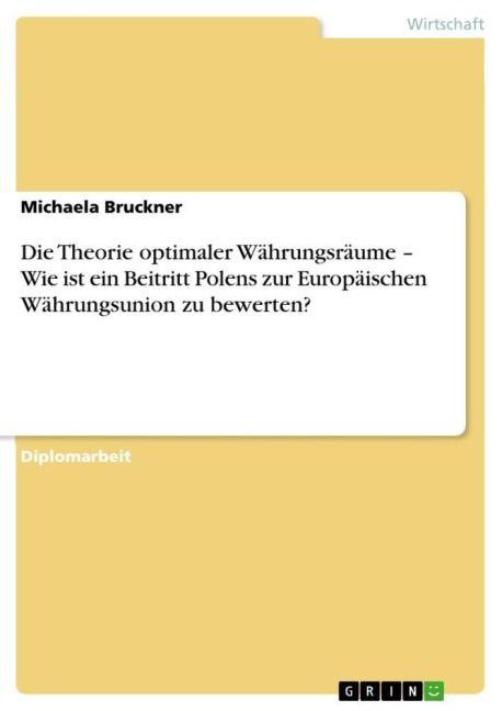 Die Theorie optimaler Währungsräume - Wie ist ein Beitritt Polens zur Europäischen Währungsunion zu bewerten? - Michaela Bruckner