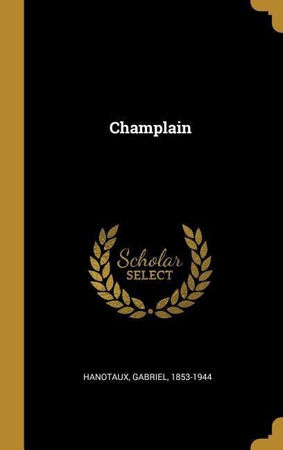 Champlain - Gabriel Hanotaux