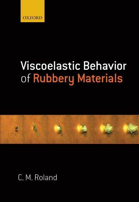 Viscoelastic Behavior of Rubbery Materials - C. Michael Roland