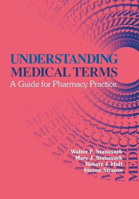 Understanding Medical Terms - Robert J. Holt, Walter F. Stanaszek, Mary J. Stanaszek