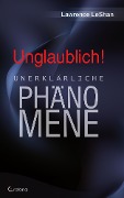 Cover-Bild zum Titel 'Unglaublich! - Unerklärliche Phänomene' von 'Lawrence Leshan'