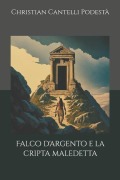 Falco d'argento e la cripta maledetta - Christian Cantelli Podestà