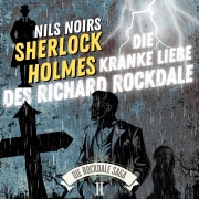 Cover-Bild zum Titel 'Nils Noirs Sherlock Holmes, Staffel 6 - Die Rockdale Saga - Folge 2: Die kranke Liebe des Richard Rockdale' von 'Nils Noir'