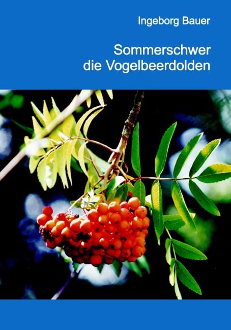 Sommerschwer die Vogelbeerdolden - Ingeborg Bauer