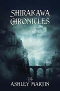 Cover-Bild zum Titel 'Shirakawa Chronicles' von 'Ashley Martin'