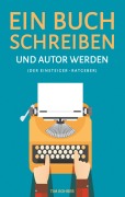 Cover-Bild zum Titel 'Ein Buch schreiben und Autor werden (Der Einsteiger-Ratgeber)' von 'Tim Rohrer'