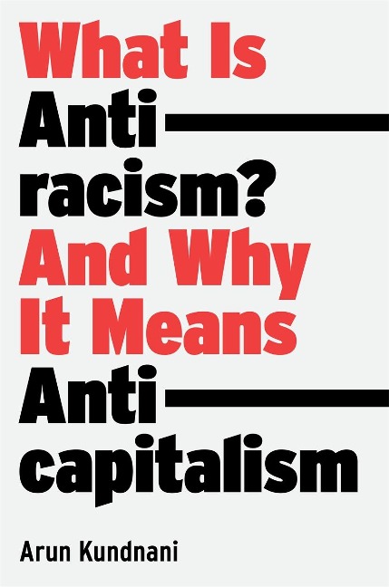 What Is Antiracism? - Arun Kundnani