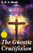Cover-Bild zum Titel 'The Gnostic Crucifixion' von 'G. R. S. Mead'