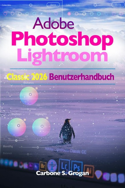 Adobe Photoshop Lightroom Classic 2026 Benutzerhandbuch - Grogan Carbone S.