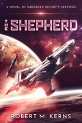 Cover-Bild zum Titel 'The Shepherd (Shepherd Security Services, #1)' von 'Robert M. Kerns'