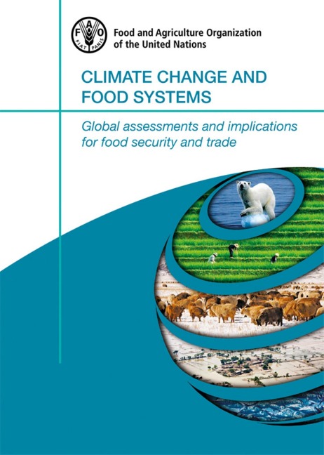 Climate Change and Food Systems: Global Assessments and Implications for Food Security and Trade - FAOoftheUN