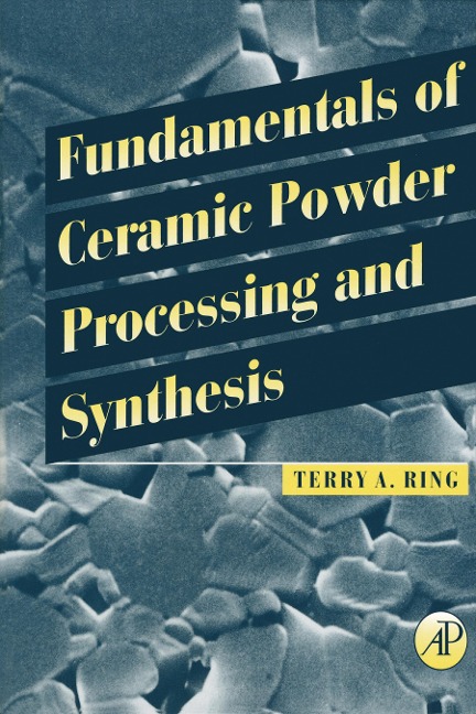 Fundamentals of Ceramic Powder Processing and Synthesis - Terry A. Ring