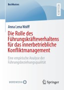 Cover-Bild zum Titel 'Die Rolle des Führungskräfteverhaltens für das innerbetriebliche Konfliktmanagement' von 'Anna Lena Wolff'