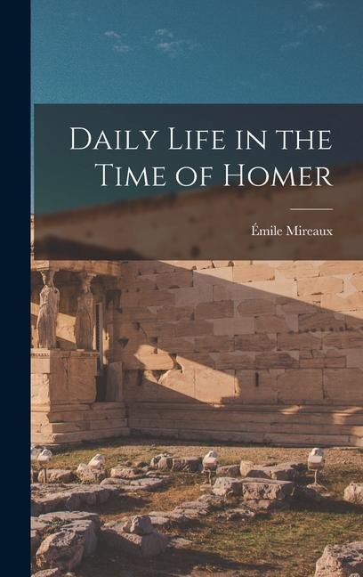 Daily Life in the Time of Homer - 