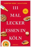 Cover-Bild zum Titel '111 Mal lecker essen in Köln' von 'Carsten Henn, Julia Floß'