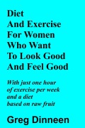 Cover-Bild zum Titel 'Diet And Exercise For Women Who Want To Look Good And Feel Good' von 'Greg Dinneen'