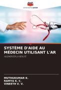 Cover-Bild zum Titel 'SYSTÈME D'AIDE AU MÉDECIN UTILISANT L'AR' von 'Muthukumar K., Ramya K. C., Vineeth V. V.'