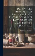 Cover-Bild zum Titel 'Indications Théoriques Et Pratiques Sur Le Travail Des Vins Et En Particulier Sur Celui Des Vins Mousseux...' von 'Edme Jules Maumené'