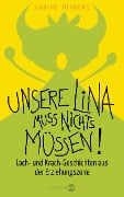 Unsere Lina muss nichts müssen! - Sabine Jürgens