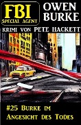 Cover-Bild zum Titel 'Special Agent Owen Burke 25: Burke im Angesicht des Todes' von 'Pete Hackett'