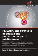 Cover-Bild zum Titel 'FE-SANA Una strategia di educazione partecipativa per il miglioramento' von 'José Antonio Ledezma Ramírez'